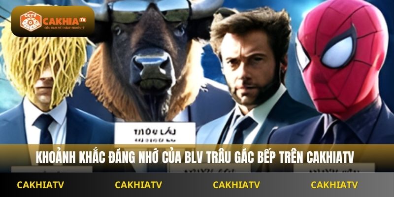 Khoảnh khắc đáng nhớ của BLV Trâu Gác Bếp trên Cakhiatv